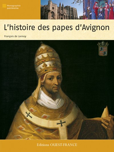 L'histoire des papes d'Avignon texte et photographies, François de Lannoy