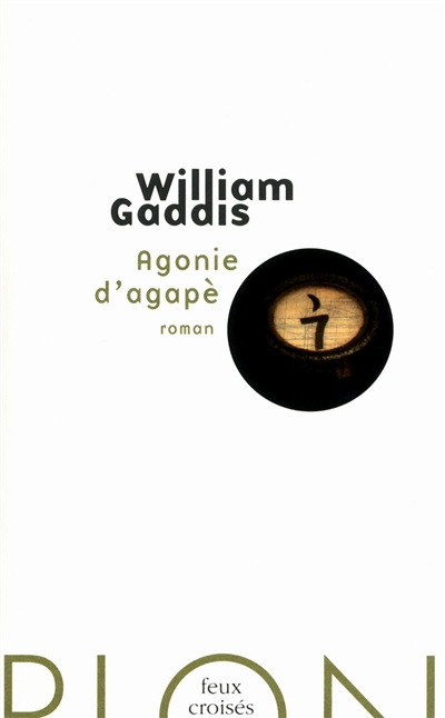 Agonie d'agapè William Gaddis traduit de l'anglais (États-Unis) par Claro postface de Matthew Gaddis