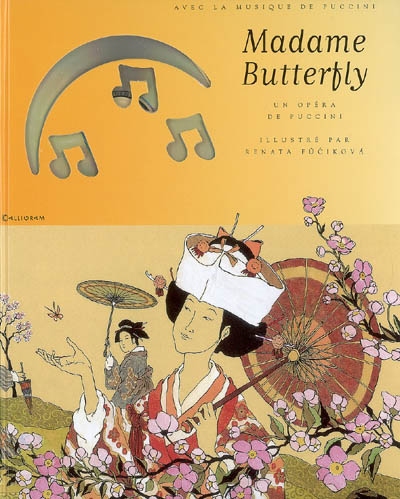Madame Butterfly un opéra de Puccini illustré par Renata FÏuÂcikova Choeurs et orchestre de l'opéra de Vienne Nello Senti [i.e.Santi], dir.