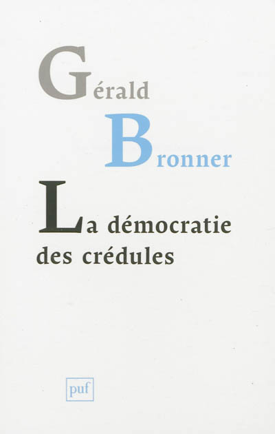 La démocratie des crédules Gérald Bronner