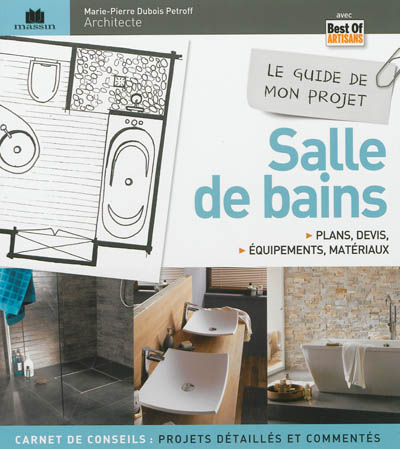 Le guide de mon projet salle de bains plans, devis, équipements & matériaux Marie-Pierre Dubois Petroff