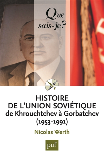 Histoire de l'Union soviétique De Khrouchtchev à Gorbatchev 1953-1991 Nicolas Werth,...