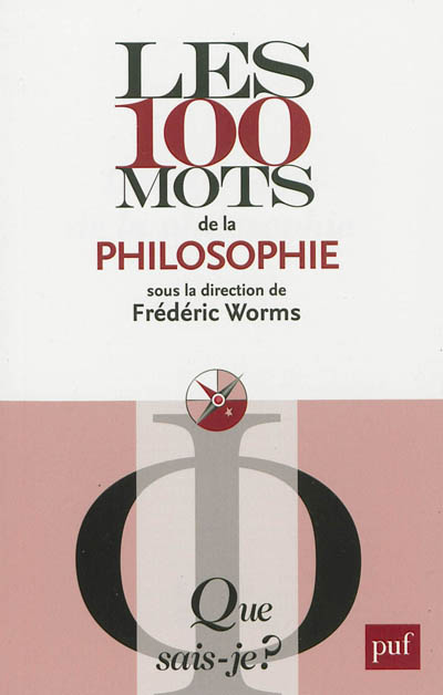 Les 100 mots de la philosophie sous la direction de Frédéric Worms