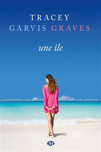Une île Tracey Garvis Graves traduit de l'anglais (États-Unis) par Sophie Barthélémy