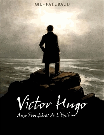 Victor Hugo aux frontières de l'exil Gil & Paturaud