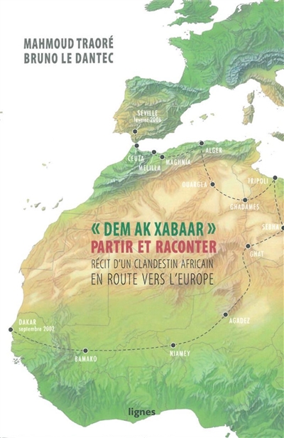 Dem ak xabaar partir et raconter récit d'un clandestin africain en route vers l'Europe Mahmoud Traoré [traduction et réécriture], Bruno Le Dantec