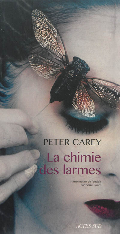 La chimie des larmes Peter Carey trad. Pierre Girard