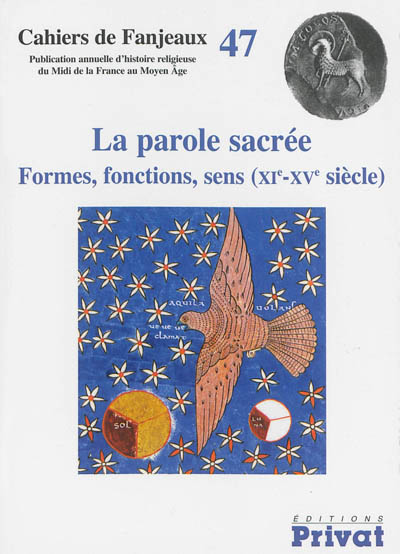 La parole sacrée formes, fonctions, sens, XIe-XVe siècle [47e Colloque de Fanjeaux, 4-7 juillet 2011]