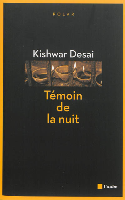 Témoin de la nuit Kishwar Desai traduit de l'anglais par Benoite Dauvergne