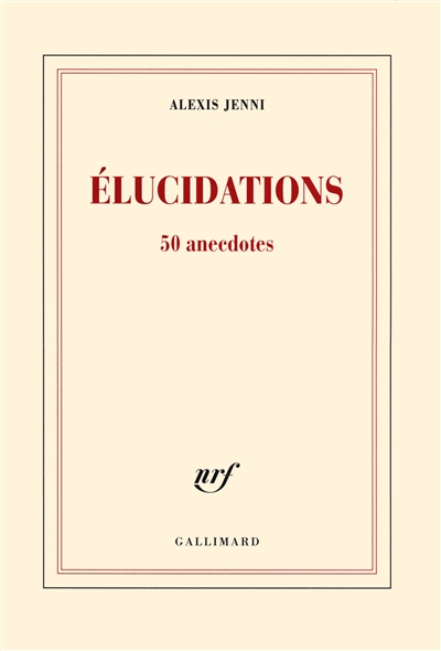 Elucidations 50 anecdotes Alexis Jenni