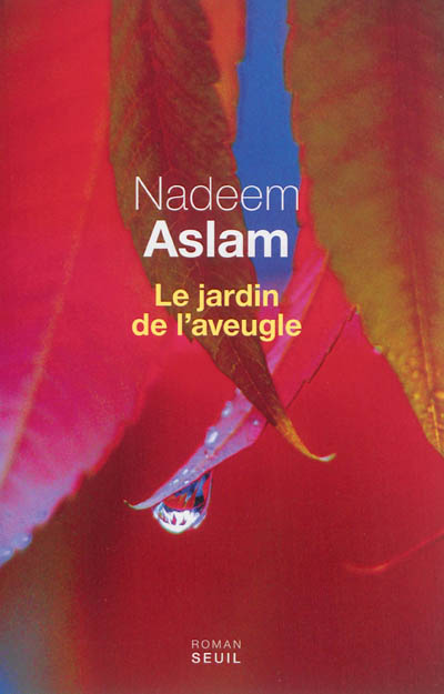 Le jardin de l'aveugle roman Nadeem Aslam traduit de l'anglais par Claude et Jean Demanuelli