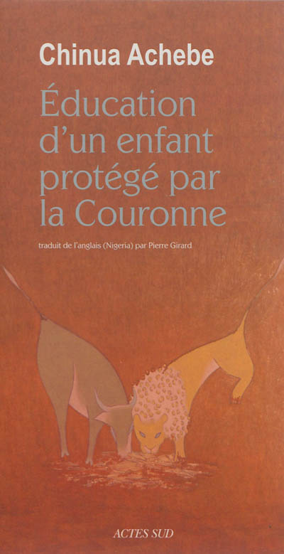 Education d'un enfant protégé par la Couronne Chinua Achebe trad. Pierre Girard