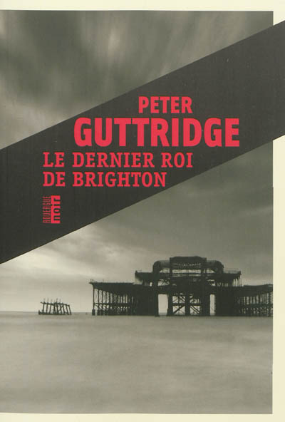 Le dernier roi de Brighton Peter Guttridge traduit de l'anglais par Jean-René Dastugue