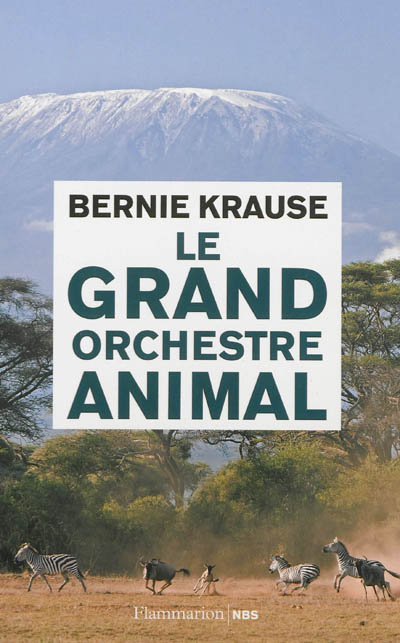 Le grand orchestre animal Bernie Krause traduit de l'anglais (États-Unis) par Thierry Piélat