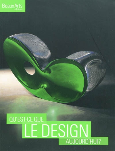 Qu'est-ce que le design aujourd'hui ? [Fabrice Bousteau, Chloé Braunstein-Kriegel, Gilles de Bure, et al.]