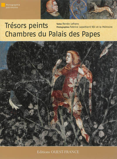 Trésors peints chambres du Palais des papes texte, Renée Lefranc photographies, Fabrice Lepeltier...