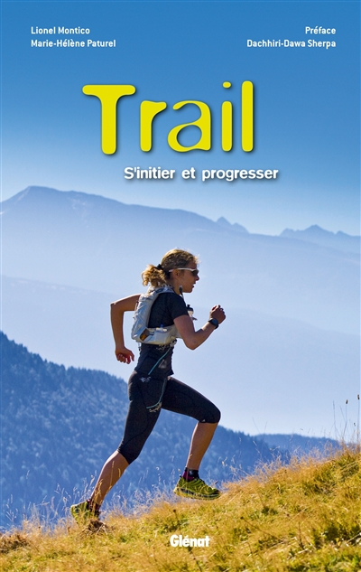 Trail s'initier et progresser [textes de] Marie-Hélène Paturel [photographies de] Lionel Montico préface, Dachhiri-Dawa Sherpa