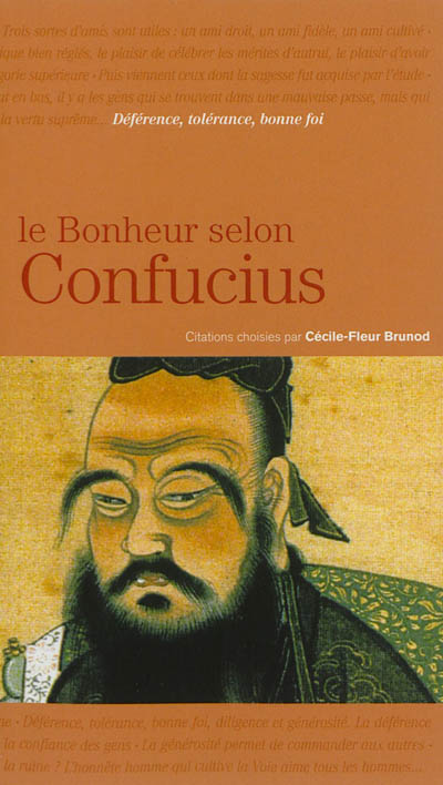 Le bonheur selon Confucius [citations choisies par] Cécile-Fleur Brunod