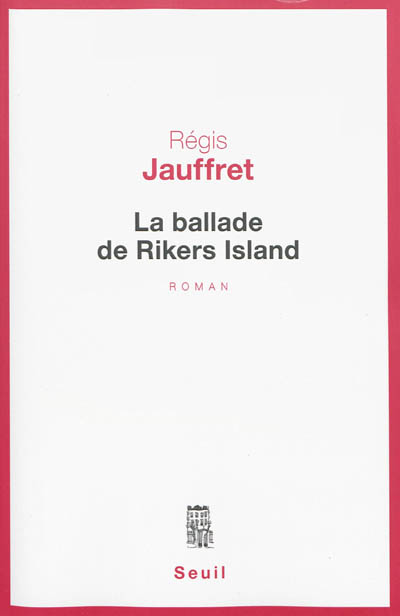 La ballade de Rikers Island Régis Jauffret
