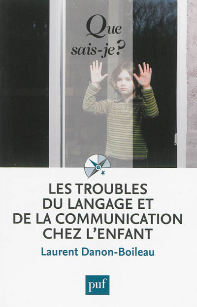 Les troubles du langage et de la communication chez l'enfant Laurent Danon-Boileau,...