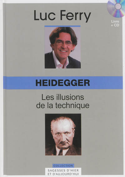 Heidegger, les illusions de la technique Luc Ferry
