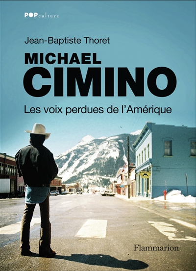 Michael Cimino, les voix perdues de l'Amérique Jean-Baptiste Thoret