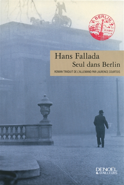 Seul dans Berlin roman Hans Fallada traduit de l'allemand par Laurence Courtois
