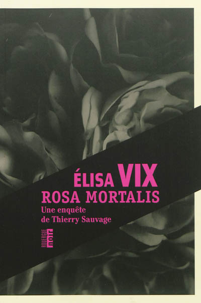 Rosa mortalis Une enquête de Thierry Sauvage roman Élisa Vix