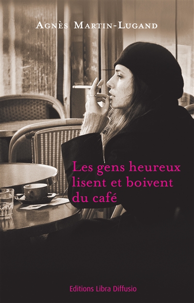 Les gens heureux lisent et boivent du café roman Agnès Martin-Lugand