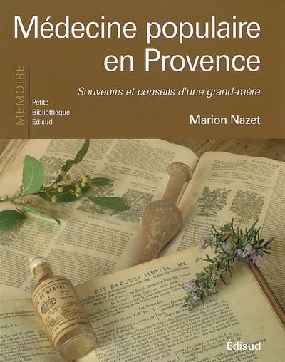 Médecine populaire en Provence souvenirs et conseils d'une grand-mère Marion Nazet
