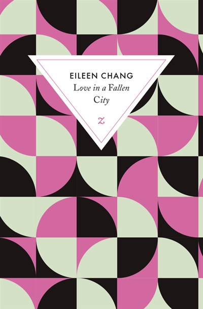 Love in a fallen city roman suivi de Ah Hsiao est triste en automne Eileen Chang traduit du chinois par Emmanuelle Péchenart