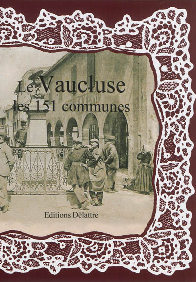 Le Vaucluse, les 151 communes sous la direction de Daniel Delattre