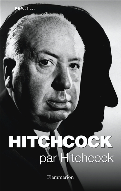 Hitchcock par Hitchcock [entretiens et articles d'] Alfred Hitchock sous la direction de Sidney Gottlieb traduit de l'anglais et préfacé par Pierre Guglielmina