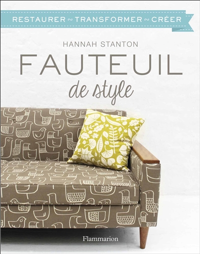 Fauteuil de style restaurer, transformer, créer Hannah Stanton trad. Elisabeth Luc