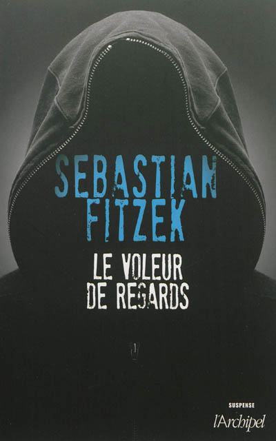 Le Voleur de regards Sebastian Fitzek traduit de l'allemand par Jean-Marie Argelès