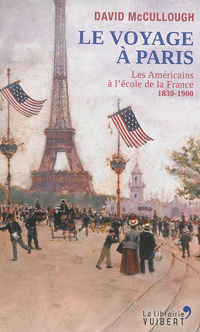 Le voyage à Paris Les Américains à l'école de la France (1830-1900) David McCullough trad. Pierre-Emmanuel Dauzat