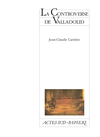 La controverse de Valladolid Jean-Claude Carrière