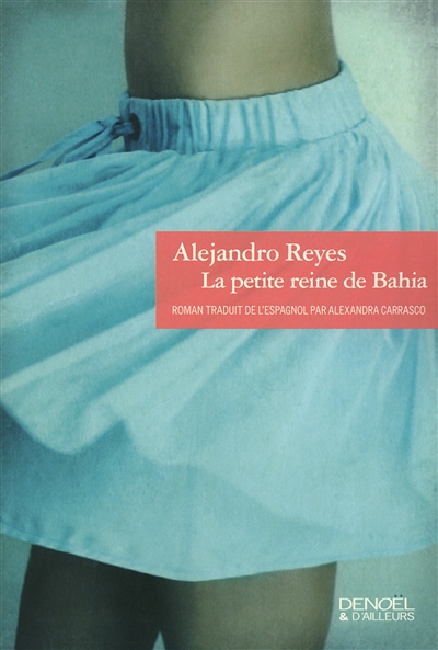 La petite reine de Bahia Alejandro Reyes trad. Alexandra Carrasco