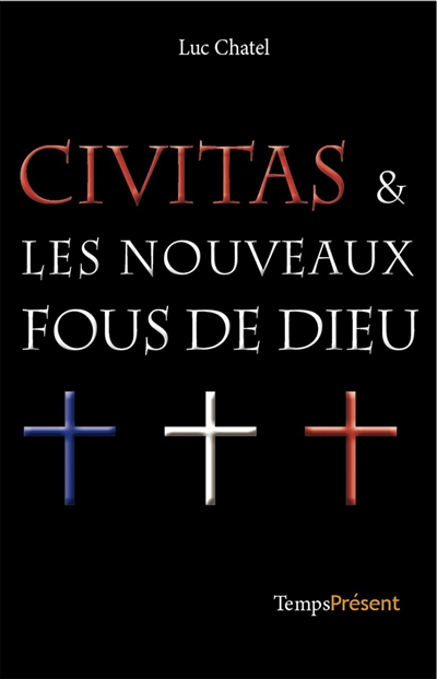 Civitas & les nouveaux fous de Dieu Luc Chatel