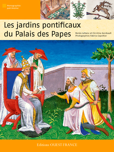 Les jardins pontificaux du Palais des Papes texte, Renée Lefranc et Christine Goisbault photographies, Fabrice Lepeltier ; l'Oeil et la mémoire