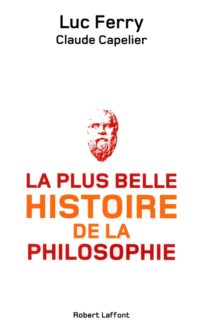 La plus belle histoire de la philosophie Luc Ferry, Claude Capelier