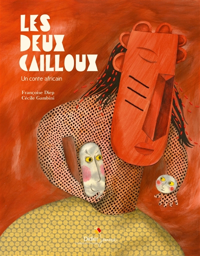 Les deux cailloux un conte africain texte de Françoise Diep illustrations de Cécile Gambini