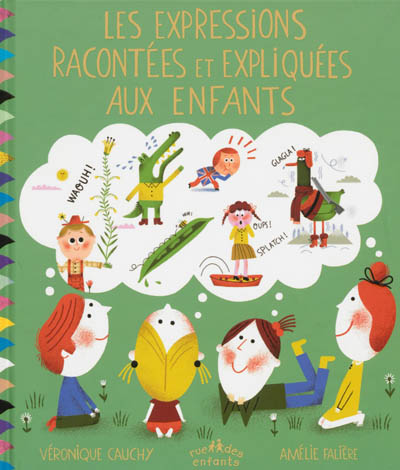Les expressions idiomatiques racontées et expliquées aux enfants Véronique Cauchy, Amélie Falière
