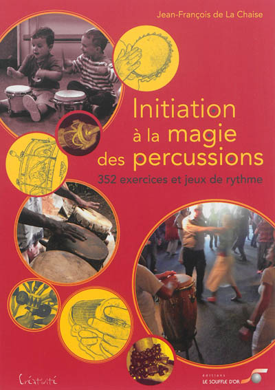 Initiation à la magie des percussions 352 exercices et jeux de rythme Jean-François de La Chaise
