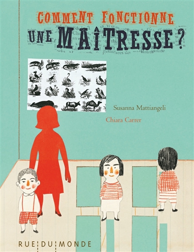 Comment fonctionne une maîtresse ? texte de Susanna Mattiangeli images de Chiara Carrer traduction de Corinne Giardi