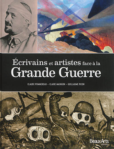 Ecrivains et artistes face à la Grande Guerre Claude Pommereau, Claire Maingon, Guillaume Picon