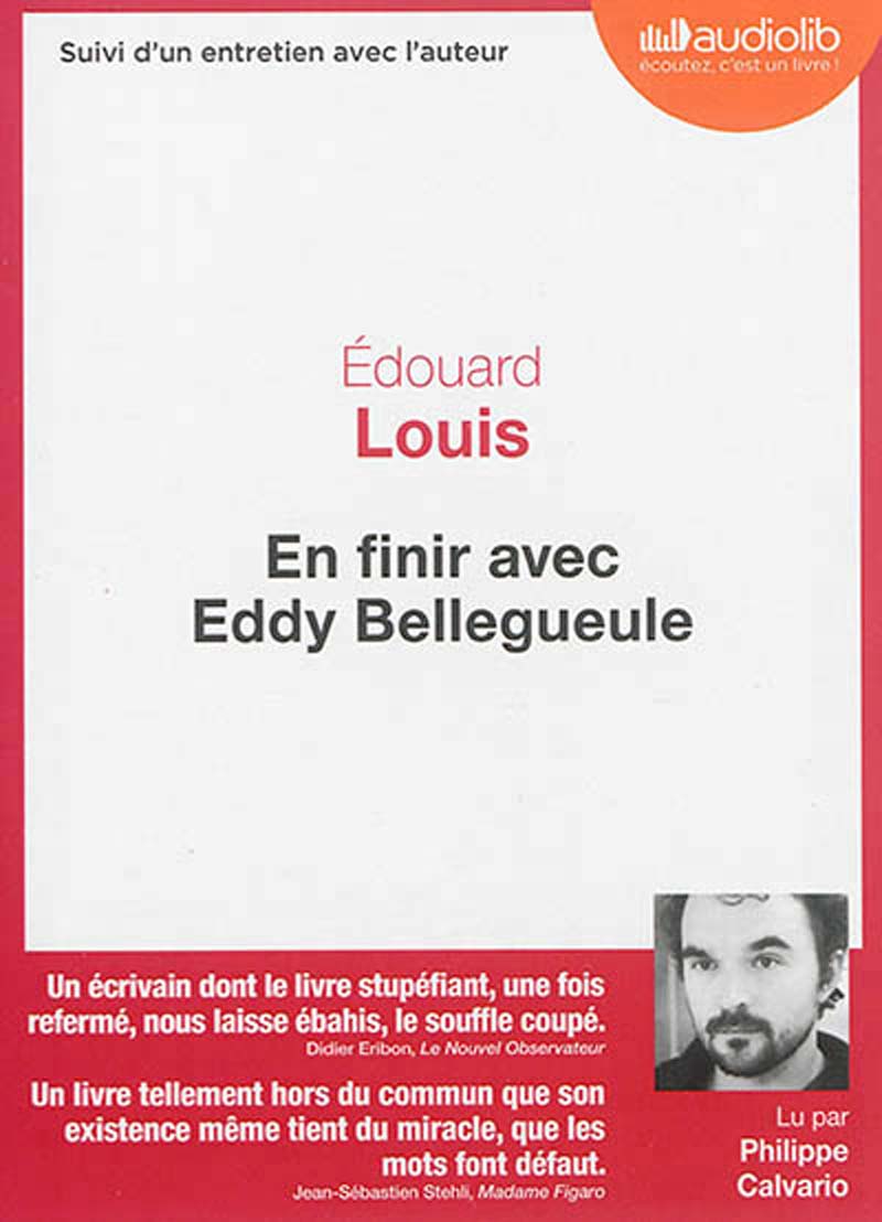 En finir avec Eddy Bellegueule Suivi d'un entretien avec l'auteur Edouard Louis Narrat. Philippe Calvario