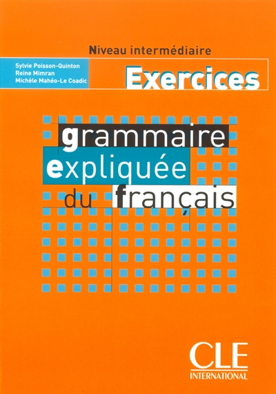 Grammaire expliquée du français Niveau intermédiaire Exercices Sylvie Poisson-Quinton, Reine Mimran, Michèle Mahéo-Le Coadic