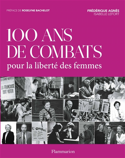 100 ans de combats pour la liberté des femmes Frédérique Agnès, Isabelle Lefort préf. Roselyne Bachelot