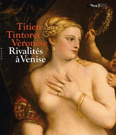 Titien, Tintoret, Véronèse... Rivalités à Venise sous la direction de fVincent Delieuvin, Jean Habert